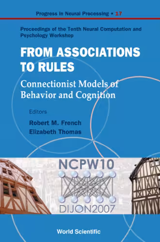 خرید و دانلود نسخه کامل کتاب From Associations to Rules: Connectionist Models of Behavior and Cognition: Proceedings of the Tenth Neural Computation and Psychology Workshop (Progress ... Processing) (Progress in Neural Processing)