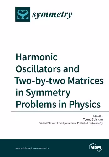 خرید و دانلود نسخه کامل کتاب Harmonic Oscillators and Two-by-two Matrices in Symmetry Problems in Physics