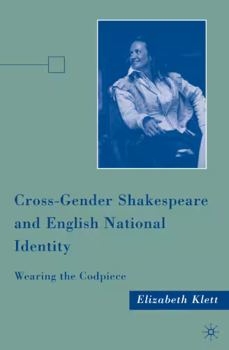 خرید و دانلود نسخه کامل کتاب Cross-Gender Shakespeare and English National Identity: Wearing the Codpiece