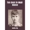 کتاب Ten Days in Mad-House اثر Nellie Bly and Brad Ricca انتشارات تازه ها