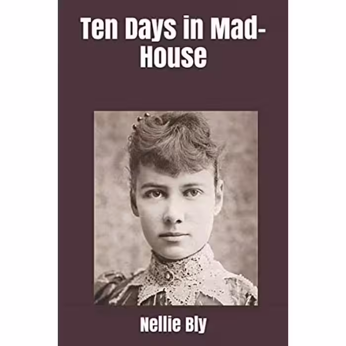 کتاب Ten Days in Mad-House اثر Nellie Bly and Brad Ricca انتشارات تازه ها