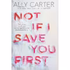 کتاب Not If I Save You First اثر Ally Carter انتشارات Scholastic Press