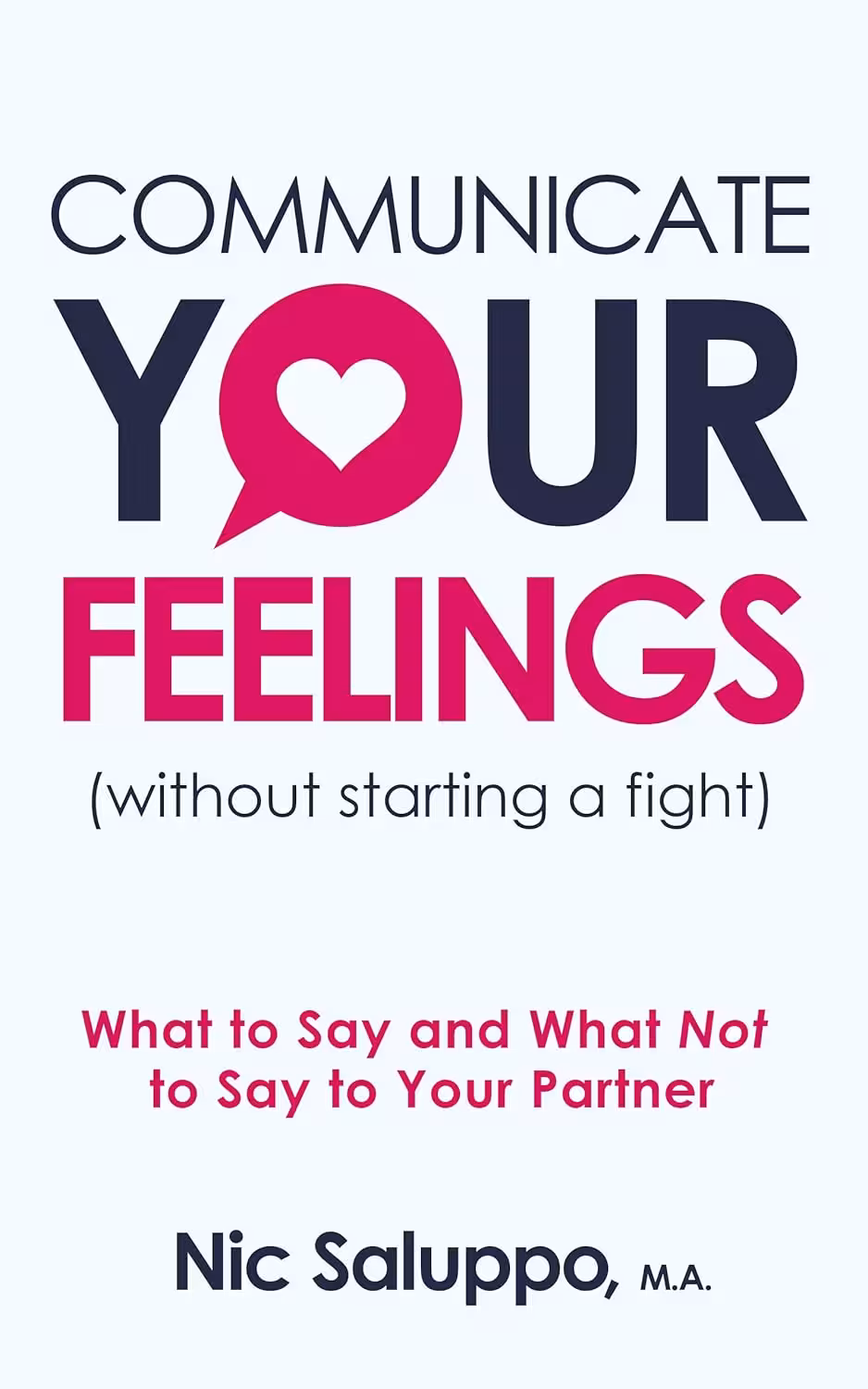 Communicate Your Feelings (without starting a fight): What to Say and What Not to Say to Your Partner (Mental & Emotional Wellness Book 1) (متن کامل)