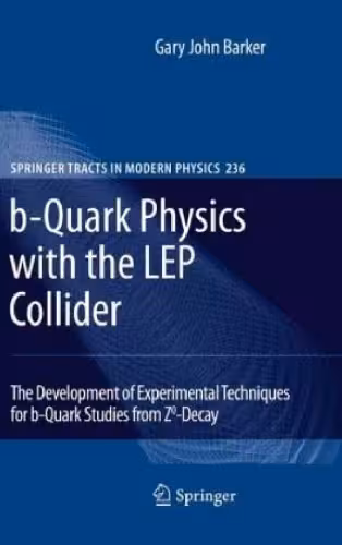 خرید و دانلود نسخه کامل کتاب b-Quark Physics with the LEP Collider: The Development of Experimental Techniques for b-Quark Studies from Z^0-Decay