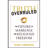 کتاب Truth Overruled اثر Ryan T Anderson انتشارات Regnery Publishing