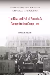 خرید و دانلود نسخه کامل کتاب The Rise and Fall of America's Concentration Camp Law: Civil Liberties Debates from the Internment to McCarthyism and the Radical 1960s
