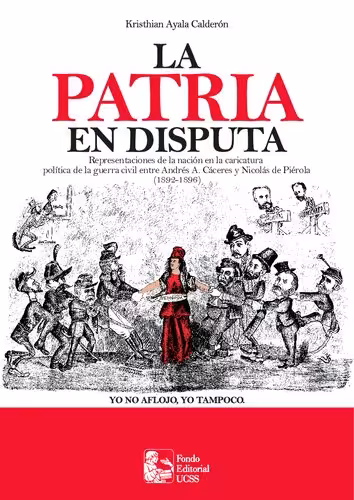 خرید و دانلود نسخه کامل کتاب La patria en disputa. Representaciones de la nación en la caricatura política de la guerra civil entre Andrés A. Cáceres y Nicolás de Piérola (1892-1896)