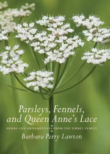 خرید و دانلود نسخه کامل کتاب Parsleys, Fennels, and Queen Anne's Lace: Herbs and Ornamentals from the Umbel Family