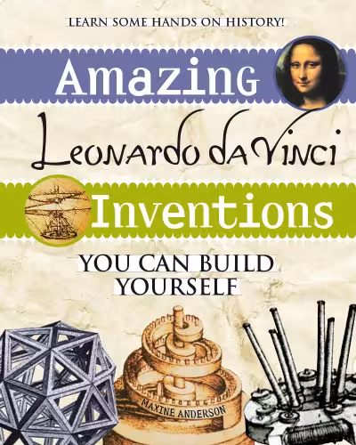 خرید و دانلود نسخه کامل کتاب Amazing Leonardo da Vinci Inventions You Can Build Yourself