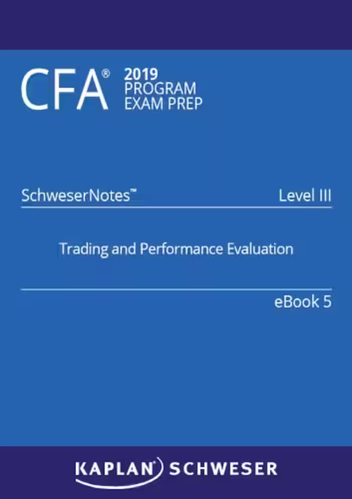 خرید و دانلود نسخه کامل کتاب CFA 2019 Schweser - Level 3 SchweserNotes Book 5: TRADING AND PERFORMANCE EVALUATION - Original PDF