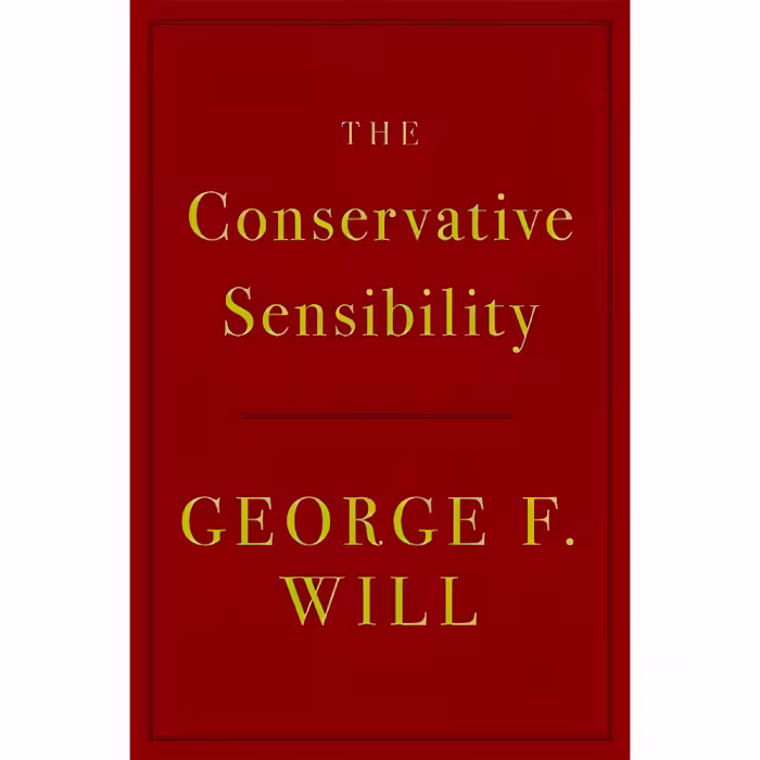 کتاب The Conservative Sensibility اثر George F. Will انتشارات Hachette Books