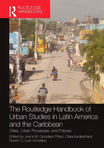 خرید و دانلود نسخه کامل کتاب The Routledge Handbook of Urban Studies in Latin America and the Caribbean: Cities, Urban Processes, and Policies