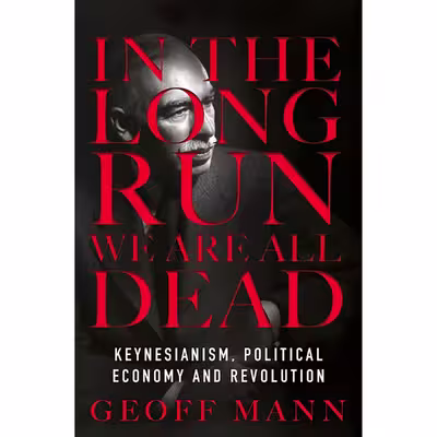کتاب In the Long Run We Are All Dead اثر Geoff Mann انتشارات Verso