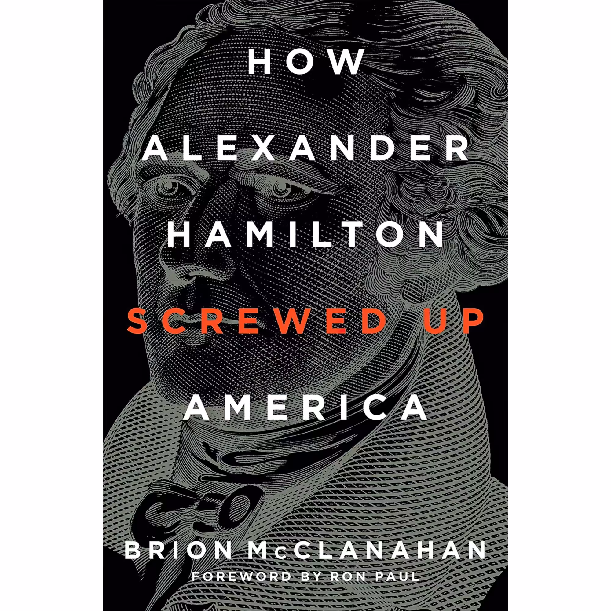 کتاب How Alexander Hamilton Screwed Up America اثر Brion McClanahan and Ron Paul انتشارات Regnery History