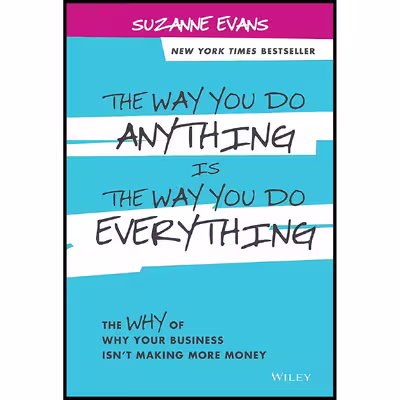کتاب The Way You Do Anything is the Way You Do Everything اثر Suzanne Evans انتشارات Wiley