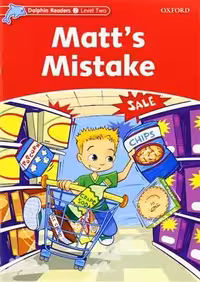 Dolphin Readers 2 Matts Mistake STORY