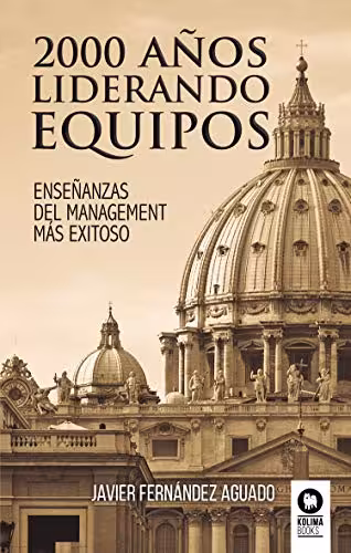 خرید و دانلود نسخه کامل کتاب 2000 años liderando equipos: Enseñanzas del management más exitoso (Spanish Edition) -   pdf