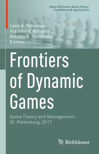 خرید و دانلود نسخه کامل کتاب Frontiers of Dynamic Games: Game Theory and Management, St. Petersburg, 2017