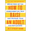 کتاب How to Raise an Adult اثر Julie Lythcott-Haims انتشارات Macmillan Publishers