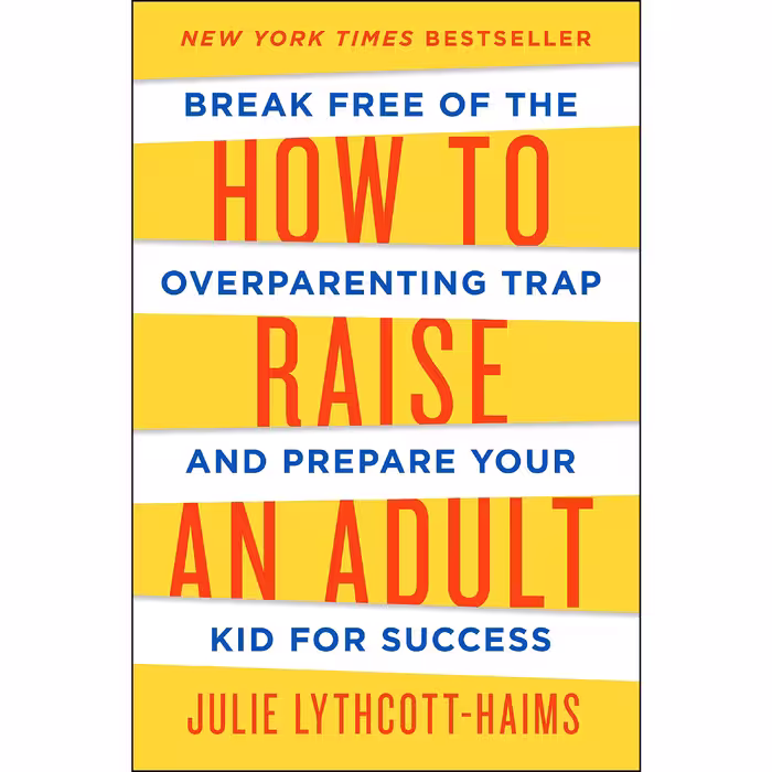 کتاب How to Raise an Adult اثر Julie Lythcott-Haims انتشارات Macmillan Publishers