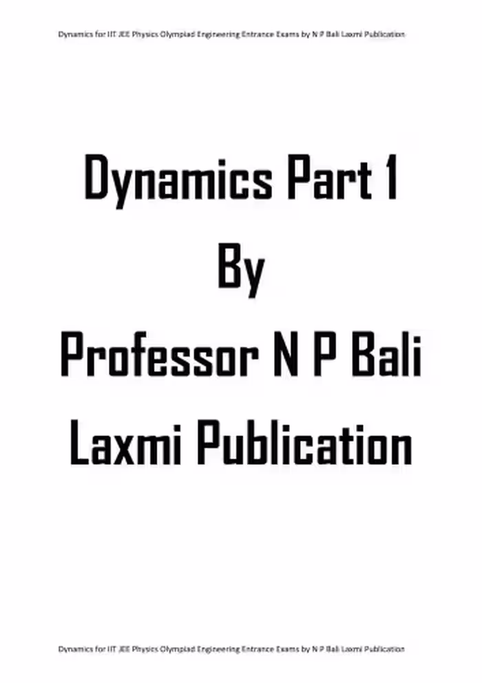 خرید و دانلود نسخه کامل کتاب Dynamics Part 1 upto Motion under Variable Acceleration for IIT JEE Physics Olympiad Engineering Entrance Exams College University by N P Bali Laxmi Publication