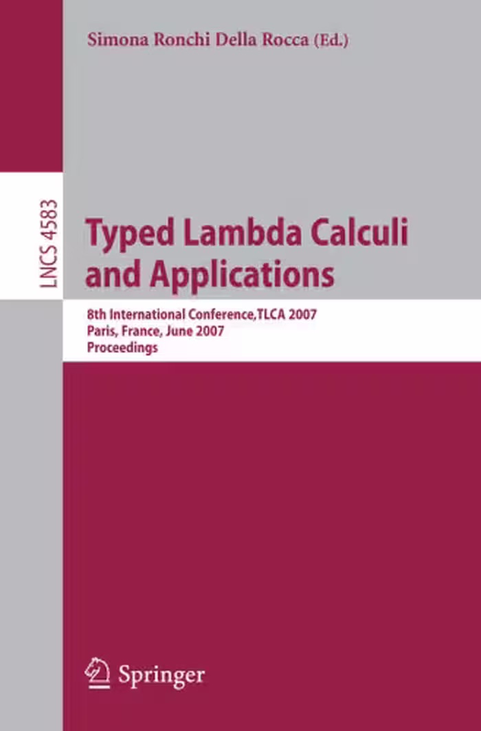 خرید و دانلود نسخه کامل کتاب Typed Lambda Calculi and Applications: 8th International Conference,TLCA 2007, Paris, France,June 26-28, 2007. Proceedings