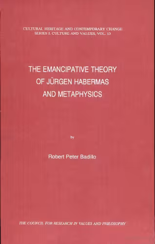 خرید و دانلود نسخه کامل کتاب The Emancipative Theory of Jürgen Habermas and Metaphysics (Cultural Heritage and Contemporary Change Series I: Culture and Values)