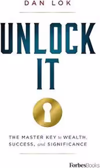 Unlock It : The Master Key to Wealth , Success , and Significance