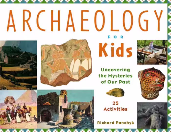 خرید و دانلود نسخه کامل کتاب Archaeology for Kids: Uncovering the Mysteries of Our Past, 25 Activities (For Kids series)