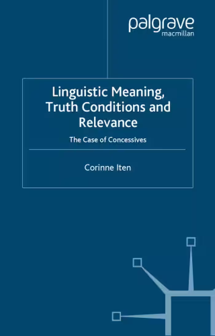 خرید و دانلود نسخه کامل کتاب Linguistic Meaning, Truth Conditions and Relevance: The Case of Concessives (Palgrave Studies in Pragmatics, Languages and Cognition)