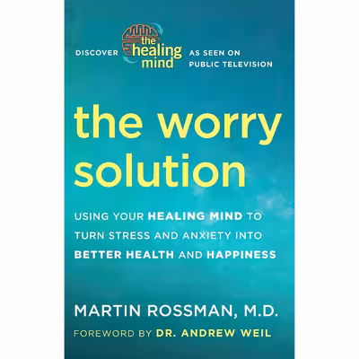 کتاب The Worry Solution اثر Martin Rossman M.D. and Andrew Weil M.D. انتشارات Harmony