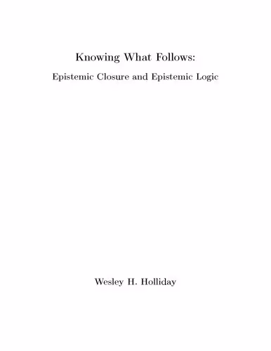 خرید و دانلود نسخه کامل کتاب Knowing What Follows: Epistemic Closure and Epistemic Logic [PhD Thesis]