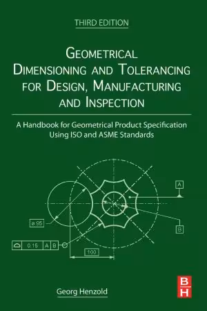 خرید و دانلود نسخه کامل کتاب Geometrical Dimensioning and Tolerancing for Design, Manufacturing and Inspection: A Handbook for Geometrical Product Specification Using ISO and ASME Standards