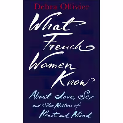 کتاب What French Women Know اثر Debra Ollivier انتشارات Piatkus