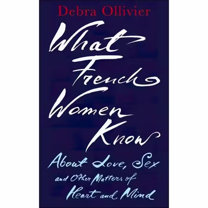 کتاب What French Women Know اثر Debra Ollivier انتشارات Piatkus