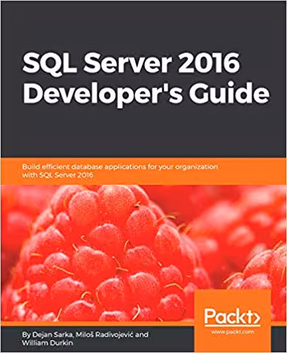 خرید و دانلود نسخه کامل کتاب SQL Server 2016 Developer's Guide: Build efficient database applications for your organization with SQL Server 2016
