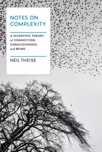 خرید و دانلود نسخه کامل کتاب Notes on Complexity: A Scientific Theory of Connection, Consciousness, and Being