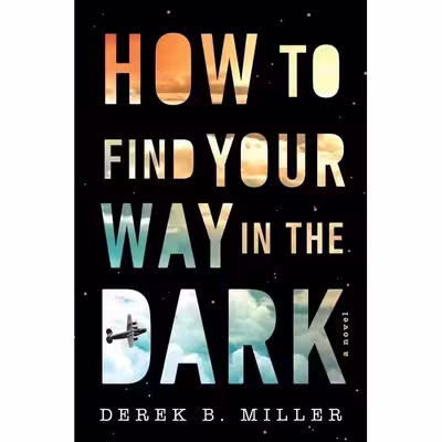 کتاب How To Find Your Way In The Dark  اثر Derek B. Miller انتشارات Mariner Books