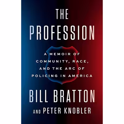 کتاب The Profession: A Memoir of Community, Race, and the Arc of Policing in America اثر Bill Bratton,Peter Knobler انتشارات Penguin Press