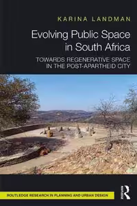[PDF] دانلود کتاب Evolving Public Space In South Africa - Towards Regenerative Space In The Post-Apartheid City, 2018