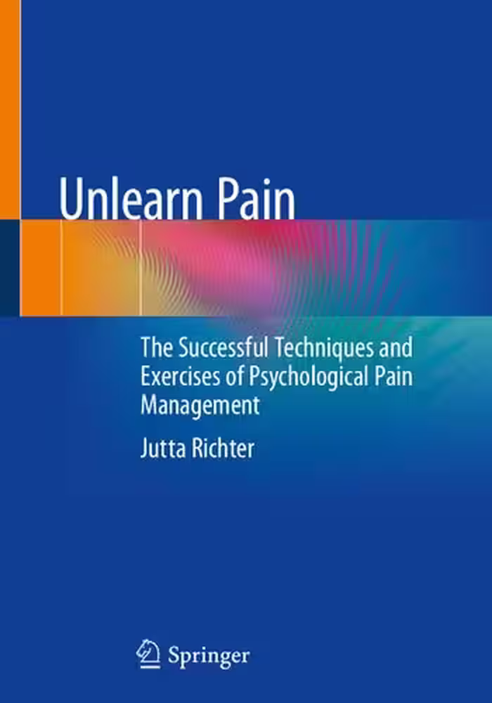 خرید و دانلود نسخه کامل کتاب Unlearn Pain: The Successful Techniques and Exercises of Psychological Pain Management