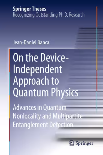 خرید و دانلود نسخه کامل کتاب On the Device-Independent Approach to Quantum Physics: Advances in Quantum Nonlocality and Multipartite Entanglement Detection