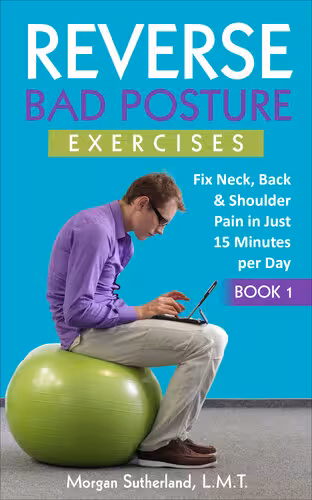 خرید و دانلود نسخه کامل کتاب Reverse Bad Posture Exercises: Fix Neck, Back & Shoulder Pain in Just 15 Minutes per Day (Reverse Your Pain)