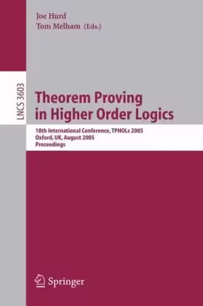 خرید و دانلود نسخه کامل کتاب Theorem Proving in Higher Order Logics: 18th International Conference, TPHOLs 2005, Oxford, UK, August 22-25, 2005. Proceedings