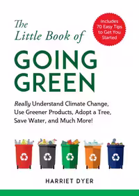 خرید و دانلود نسخه کامل کتاب The Little Book of Going Green: Really Understand Climate Change, Use Greener Products, Adopt a Tree, Save Water, and Much More!
