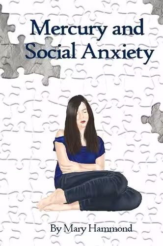 خرید و دانلود نسخه کامل کتاب Mercury and Social Anxiety: Why Limiting Your Exposure to Mercury Can Ease Shyness, Anxiety and Depression