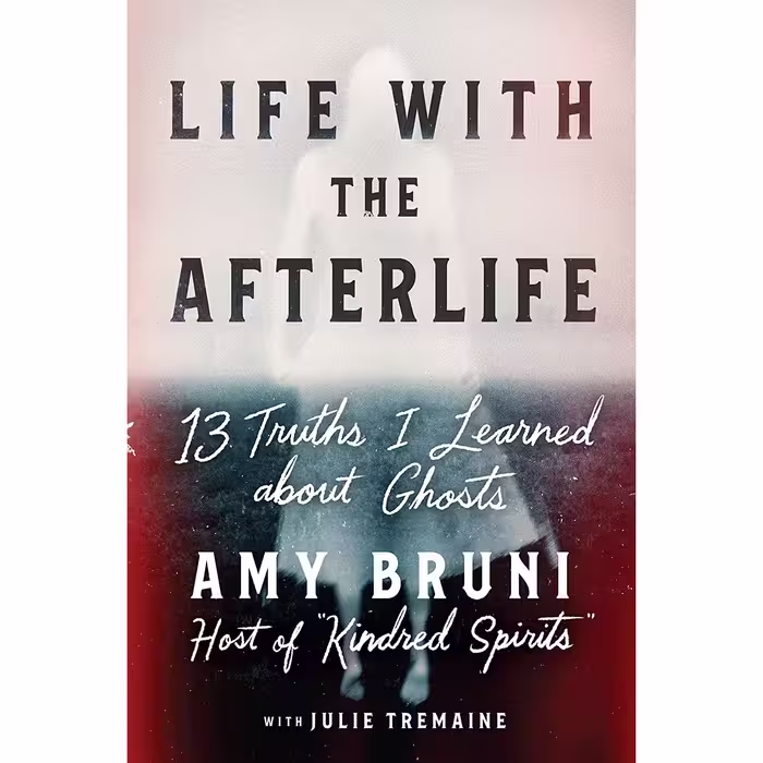 کتاب Life with the Afterlife اثر Amy Bruni and Julie Tremaine انتشارات Grand Central Publishing