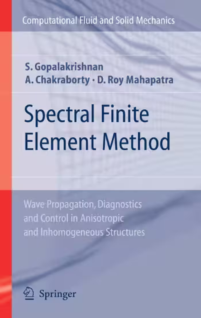 خرید و دانلود نسخه کامل کتاب Spectral Finite Element Method: Wave Propagation, Diagnostics and Control in Anisotropic and Inhomogeneous Structures