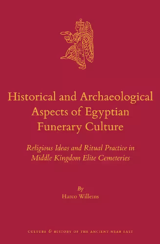 خرید و دانلود نسخه کامل کتاب Historical and Archaeological Aspects of Egyptian Funerary Culture: Religious Ideas and Ritual Practice in Middle Kingdom Elite Cemeteries