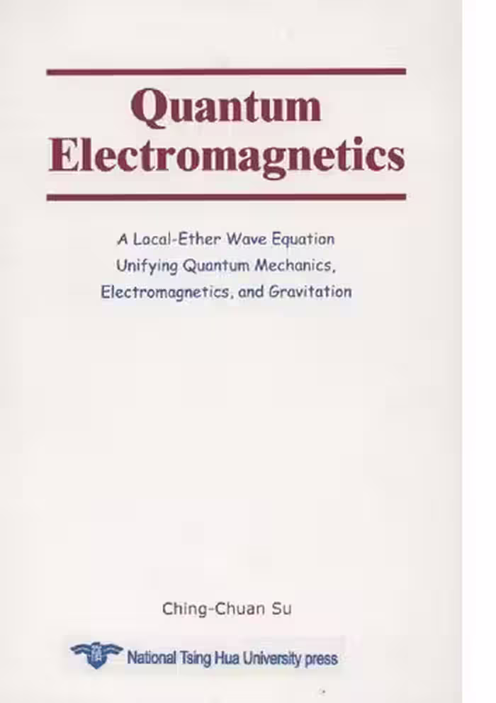 خرید و دانلود نسخه کامل کتاب Quantum Electromagnetics: A Local-Ether Wave Equation Unifying Quantum Mechanics, Electromagnetics, and Gravitation